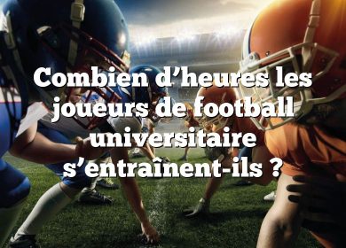 Combien d’heures les joueurs de football universitaire s’entraînent-ils ?